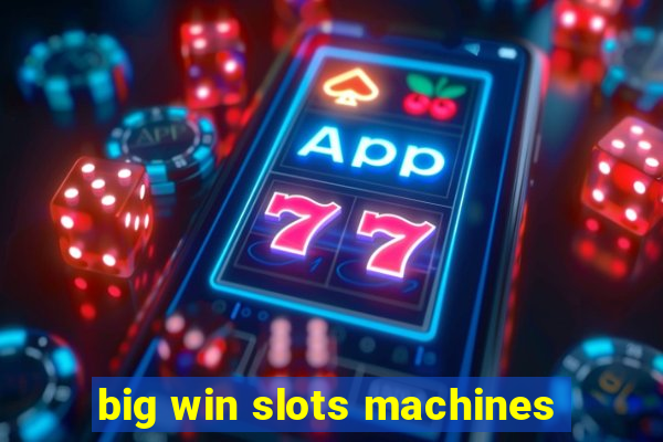 big win slots machines