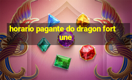 horario pagante do dragon fortune