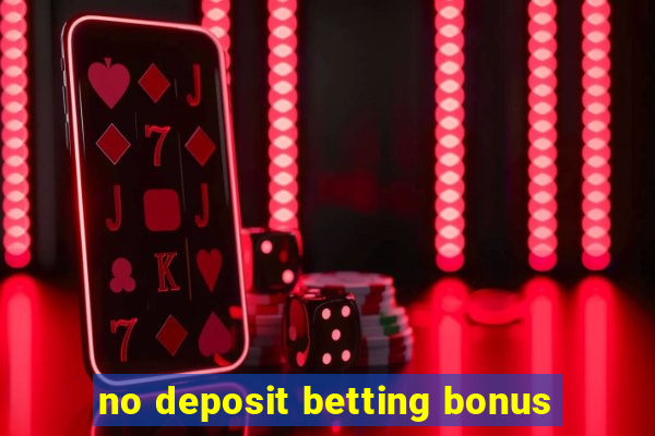 no deposit betting bonus