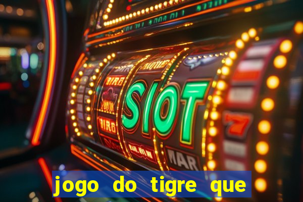 jogo do tigre que da dinheiro ao se cadastrar