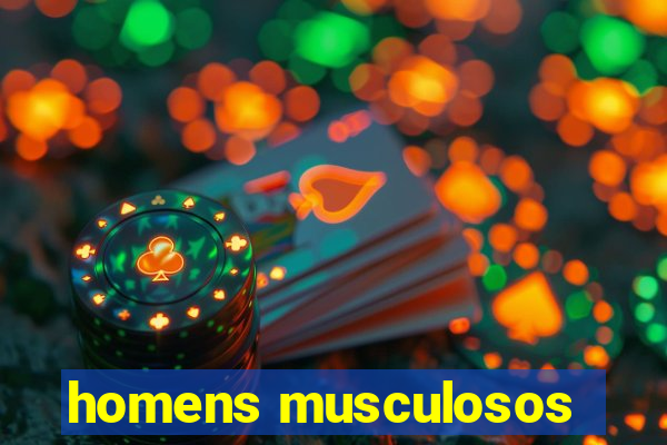 homens musculosos