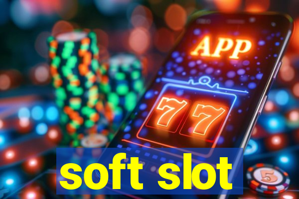 soft slot