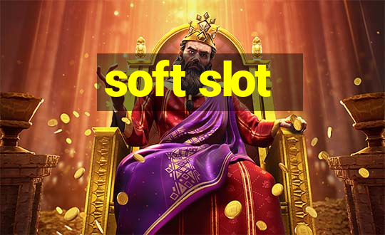 soft slot