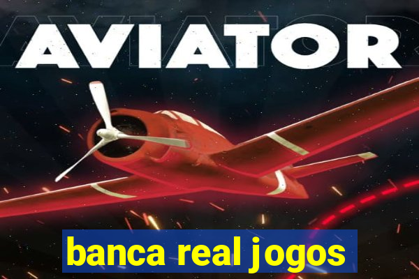 banca real jogos