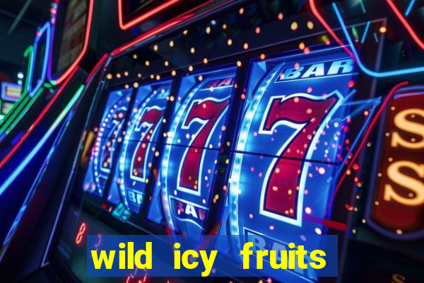 wild icy fruits slot free play