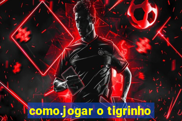 como.jogar o tigrinho