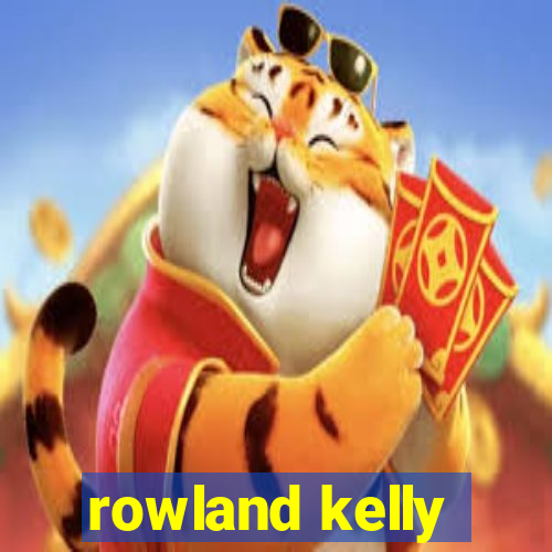 rowland kelly