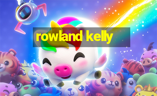 rowland kelly