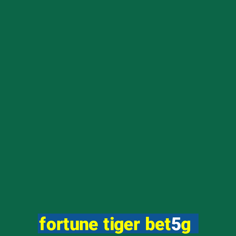 fortune tiger bet5g