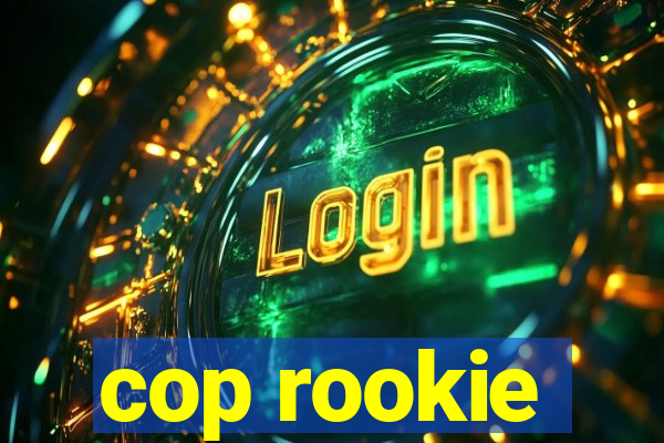 cop rookie