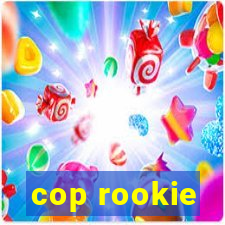 cop rookie