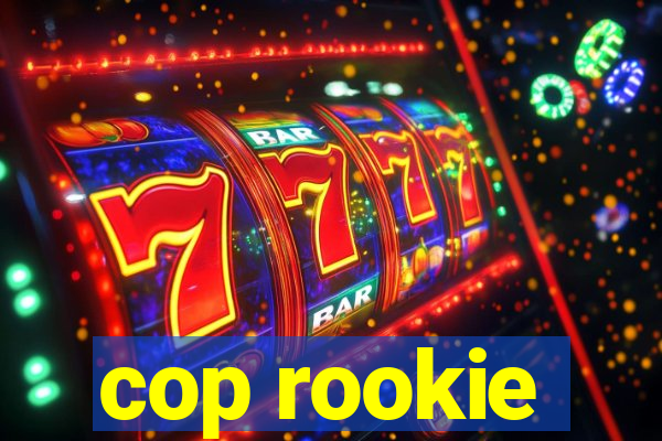 cop rookie