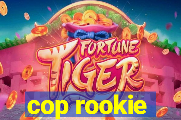 cop rookie