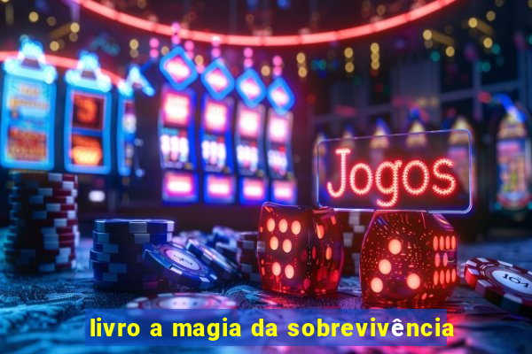 livro a magia da sobrevivência