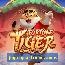 jogo igual truco vamos