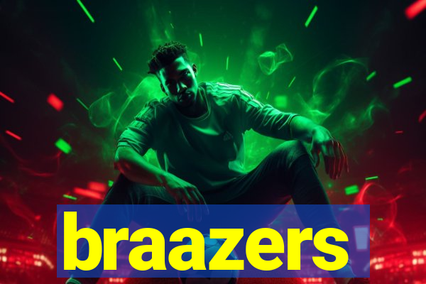 braazers