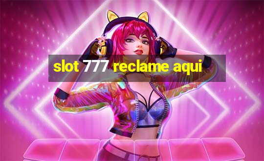 slot 777 reclame aqui