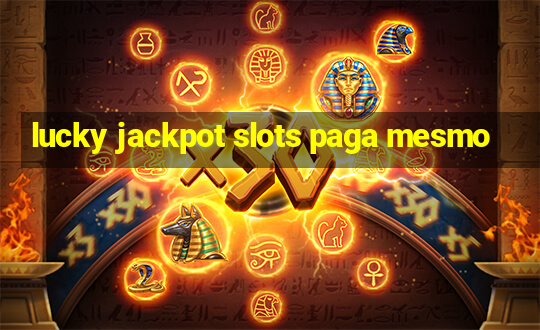 lucky jackpot slots paga mesmo