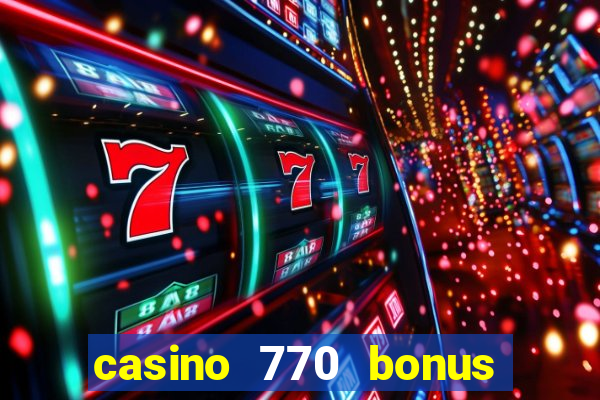 casino 770 bonus code 25€