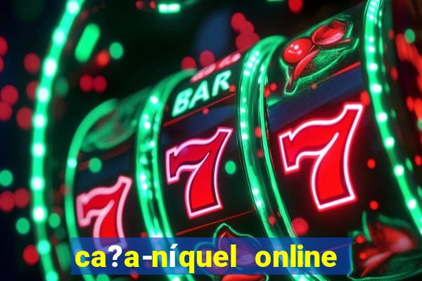 ca?a-níquel online valendo dinheiro