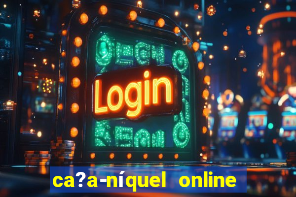 ca?a-níquel online valendo dinheiro