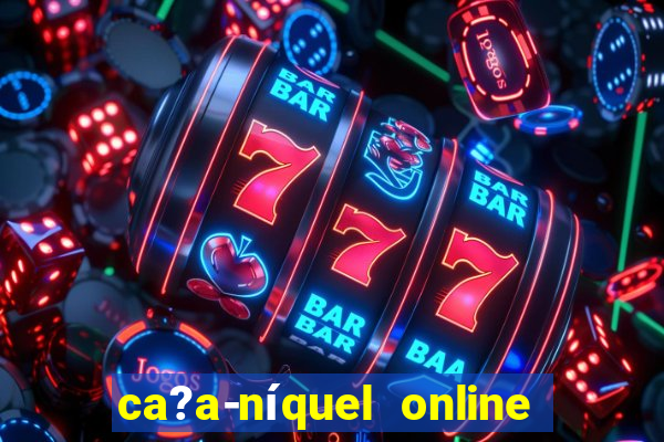 ca?a-níquel online valendo dinheiro