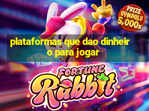 plataformas que dao dinheiro para jogar