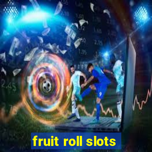 fruit roll slots