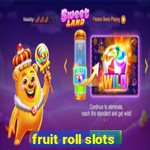 fruit roll slots