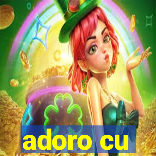 adoro cu