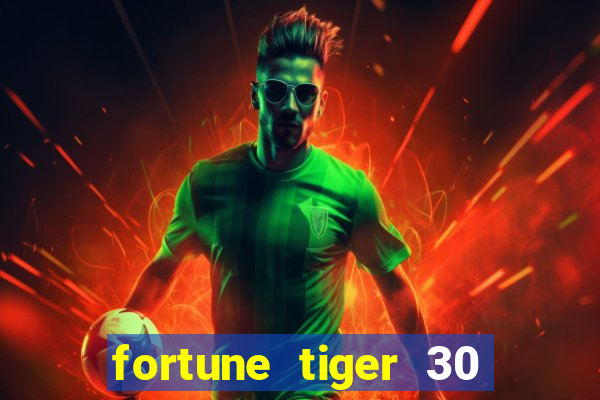 fortune tiger 30 reais grátis