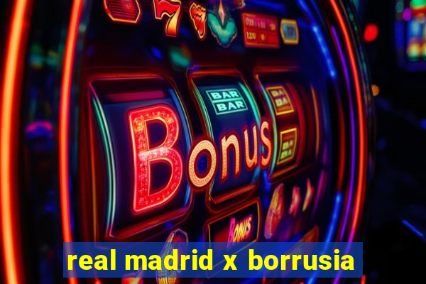 real madrid x borrusia