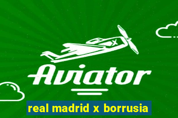 real madrid x borrusia