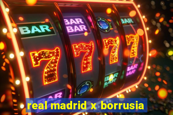 real madrid x borrusia