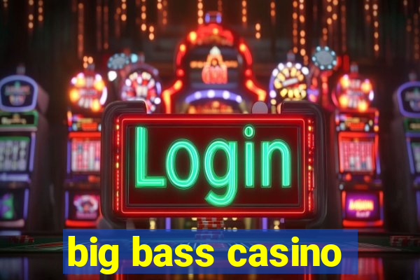 big bass casino