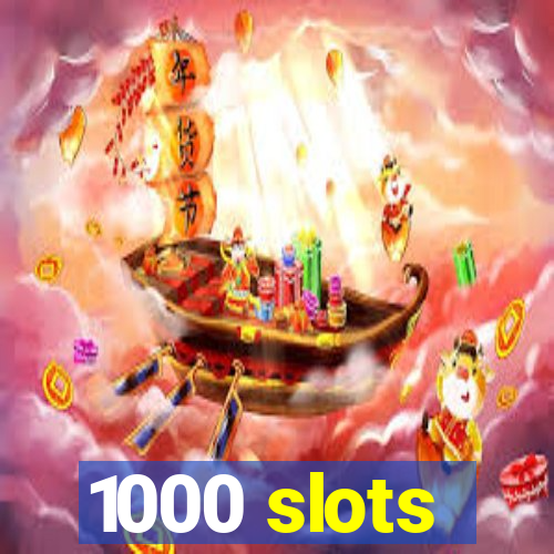 1000 slots