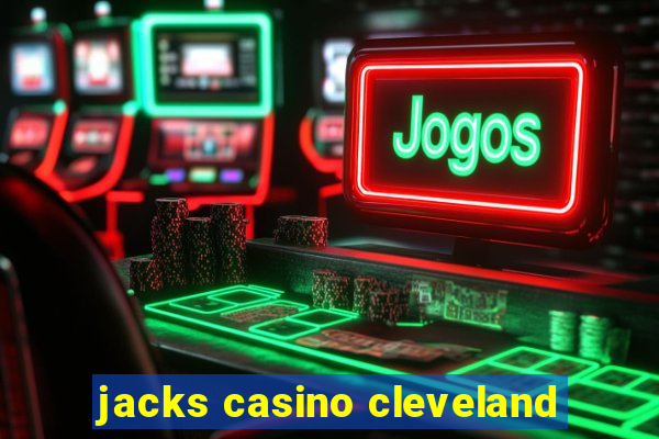 jacks casino cleveland