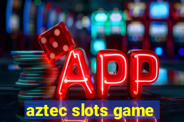 aztec slots game