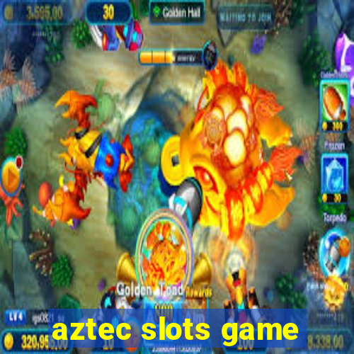 aztec slots game