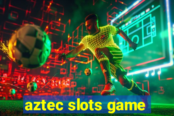 aztec slots game