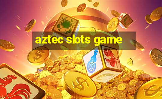 aztec slots game