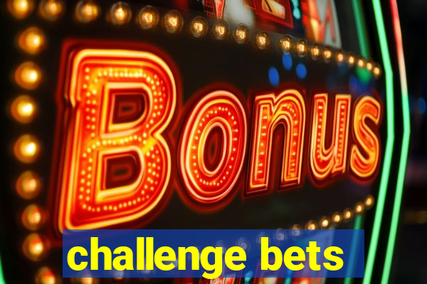 challenge bets