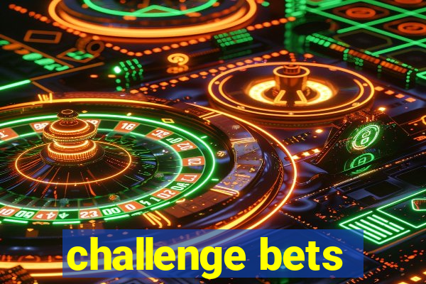 challenge bets