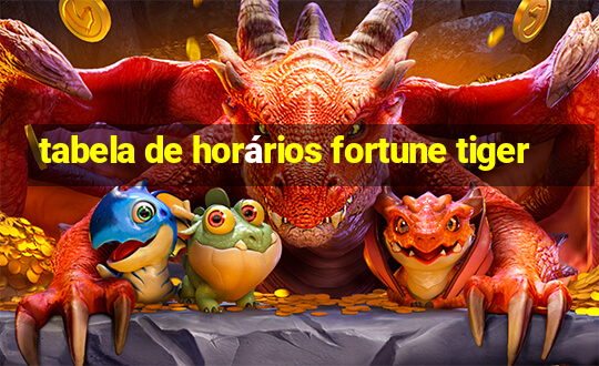 tabela de horários fortune tiger