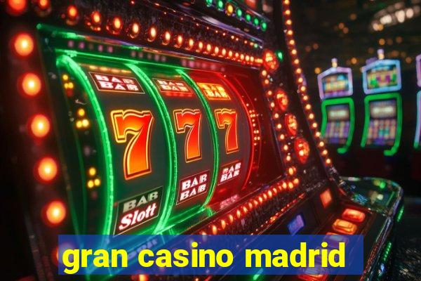 gran casino madrid