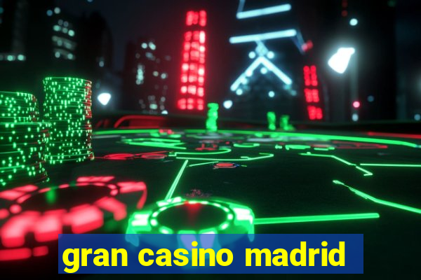 gran casino madrid