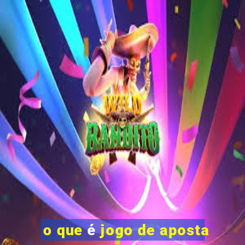 o que é jogo de aposta