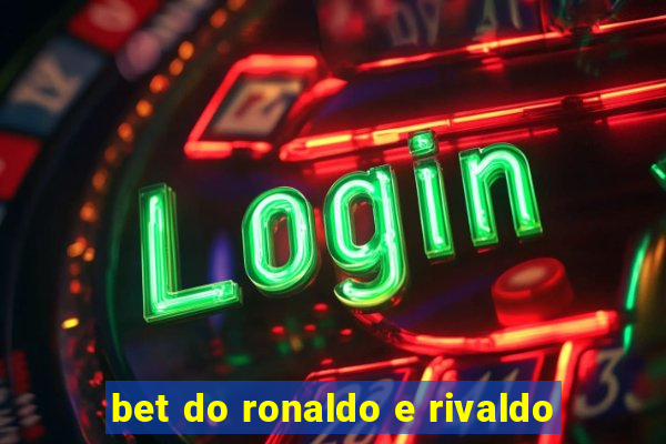 bet do ronaldo e rivaldo