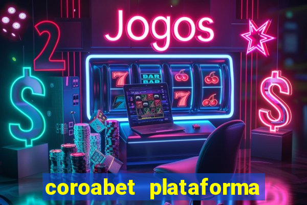 coroabet plataforma de jogos