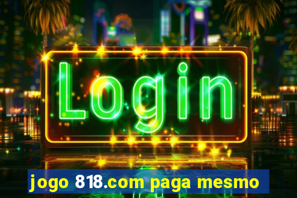 jogo 818.com paga mesmo